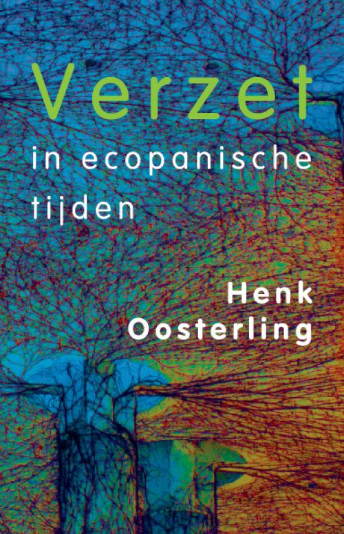 Henk Oosterling - Verzet in ecopanische tijden